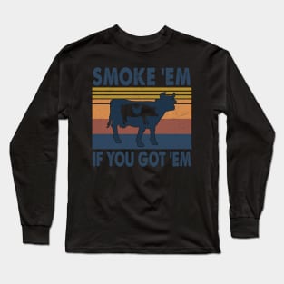 SMOKE 'EM IF YOU GOT 'EM Long Sleeve T-Shirt